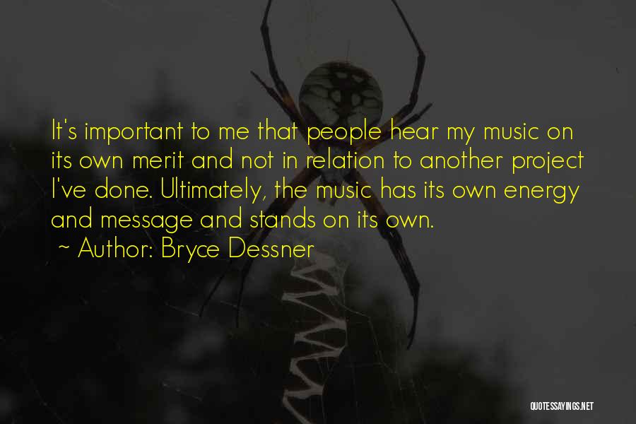 Bryce Dessner Quotes: It's Important To Me That People Hear My Music On Its Own Merit And Not In Relation To Another Project