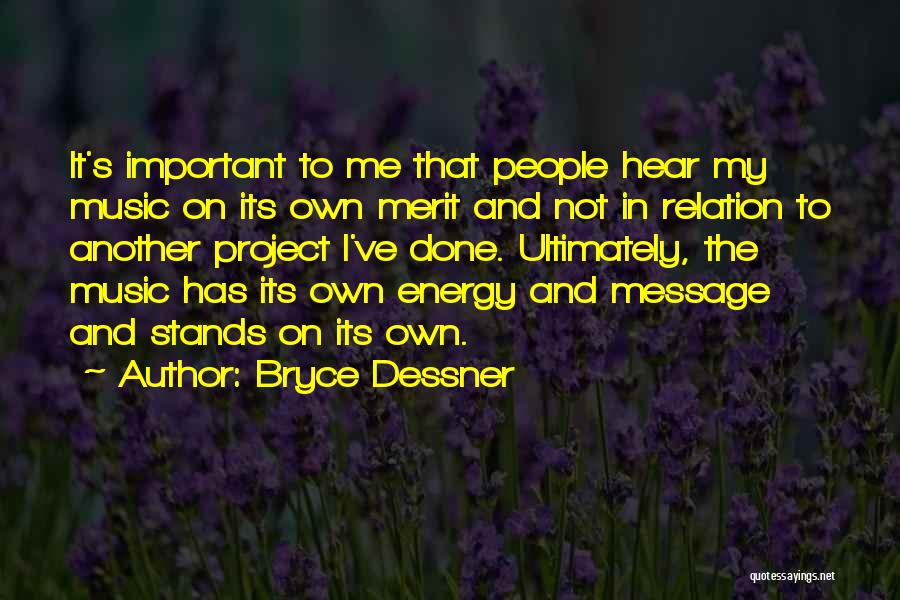 Bryce Dessner Quotes: It's Important To Me That People Hear My Music On Its Own Merit And Not In Relation To Another Project