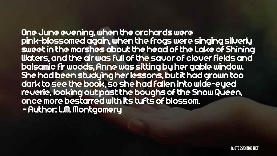 L.M. Montgomery Quotes: One June Evening, When The Orchards Were Pink-blossomed Again, When The Frogs Were Singing Silverly Sweet In The Marshes About