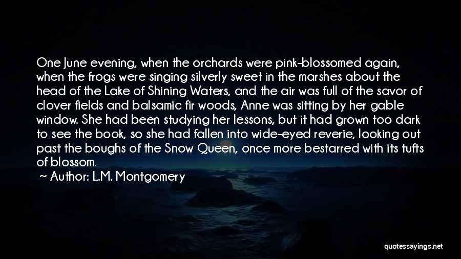 L.M. Montgomery Quotes: One June Evening, When The Orchards Were Pink-blossomed Again, When The Frogs Were Singing Silverly Sweet In The Marshes About