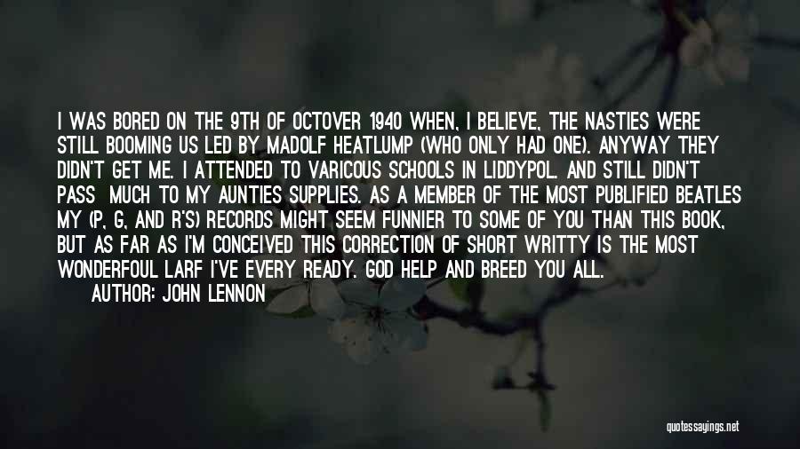 John Lennon Quotes: I Was Bored On The 9th Of Octover 1940 When, I Believe, The Nasties Were Still Booming Us Led By