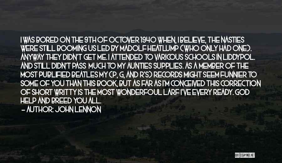 John Lennon Quotes: I Was Bored On The 9th Of Octover 1940 When, I Believe, The Nasties Were Still Booming Us Led By