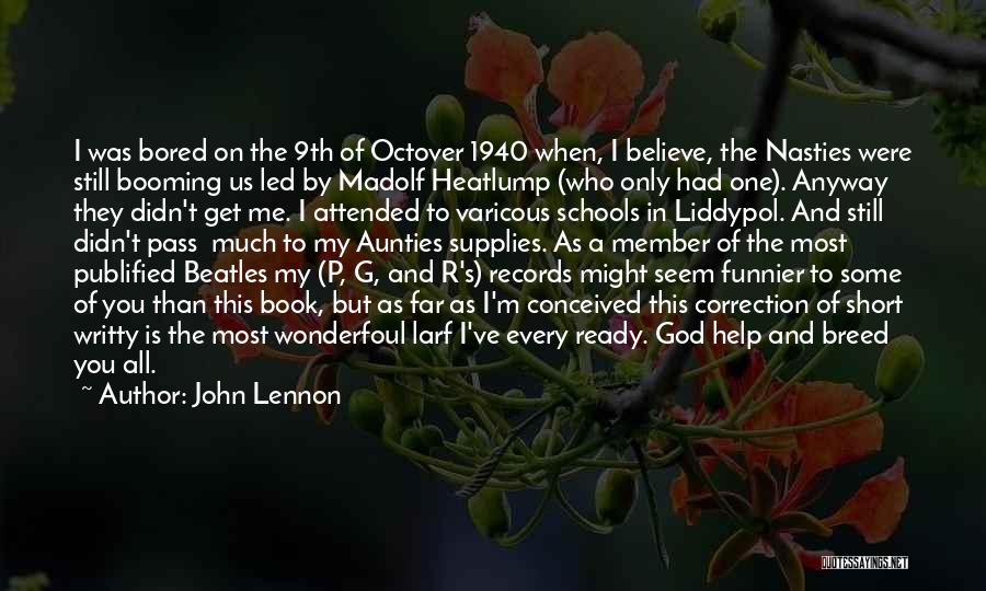 John Lennon Quotes: I Was Bored On The 9th Of Octover 1940 When, I Believe, The Nasties Were Still Booming Us Led By