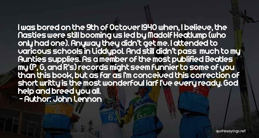 John Lennon Quotes: I Was Bored On The 9th Of Octover 1940 When, I Believe, The Nasties Were Still Booming Us Led By