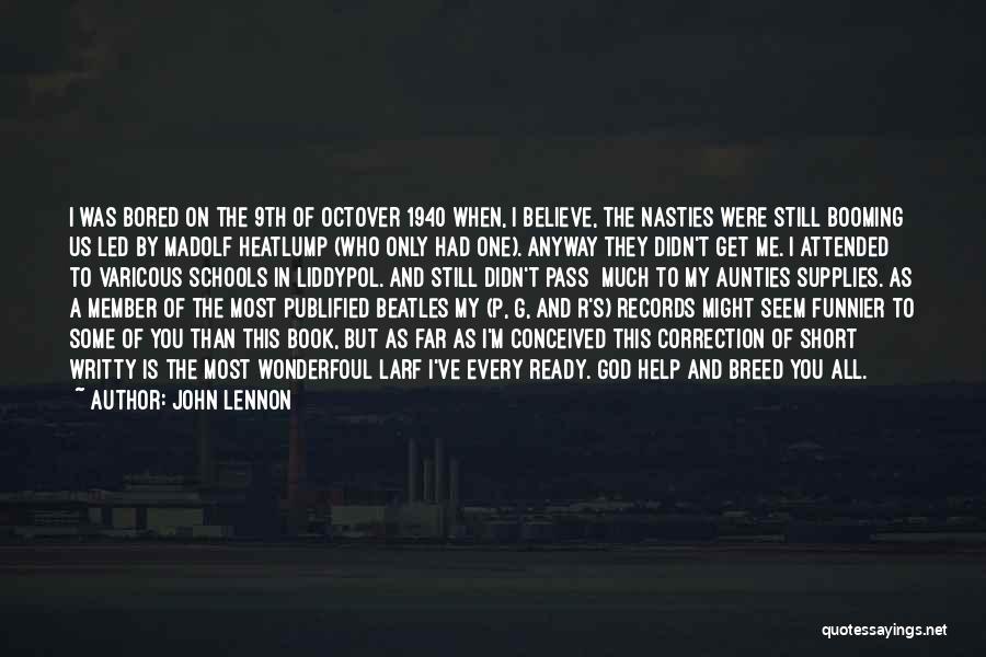 John Lennon Quotes: I Was Bored On The 9th Of Octover 1940 When, I Believe, The Nasties Were Still Booming Us Led By