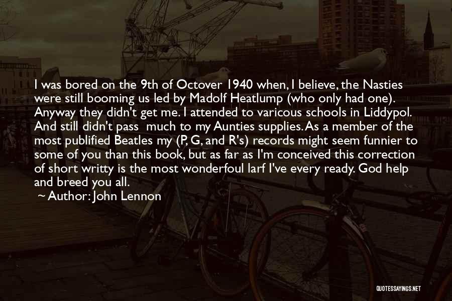 John Lennon Quotes: I Was Bored On The 9th Of Octover 1940 When, I Believe, The Nasties Were Still Booming Us Led By