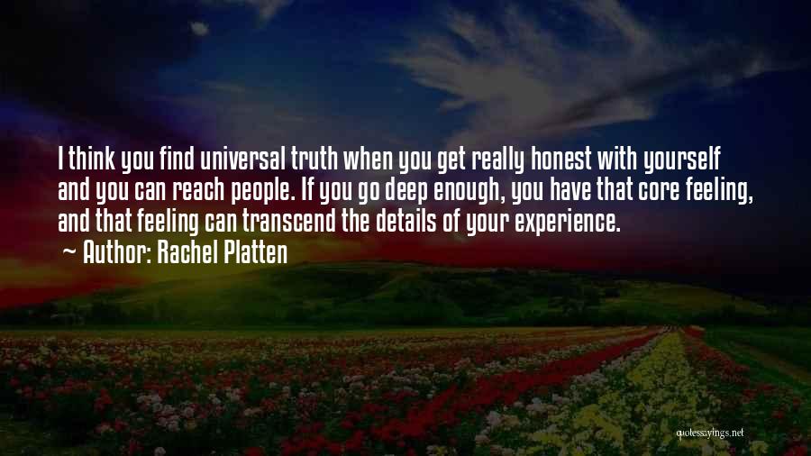 Rachel Platten Quotes: I Think You Find Universal Truth When You Get Really Honest With Yourself And You Can Reach People. If You