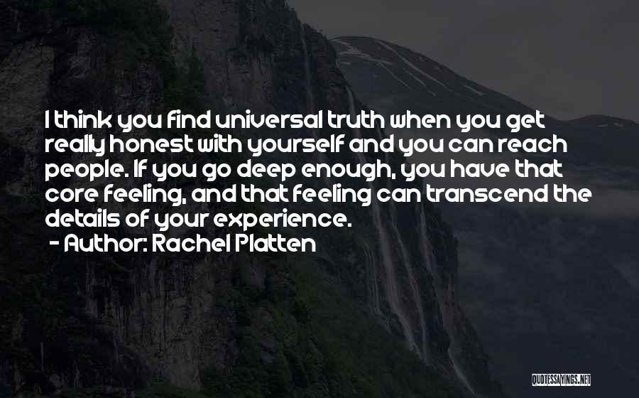 Rachel Platten Quotes: I Think You Find Universal Truth When You Get Really Honest With Yourself And You Can Reach People. If You