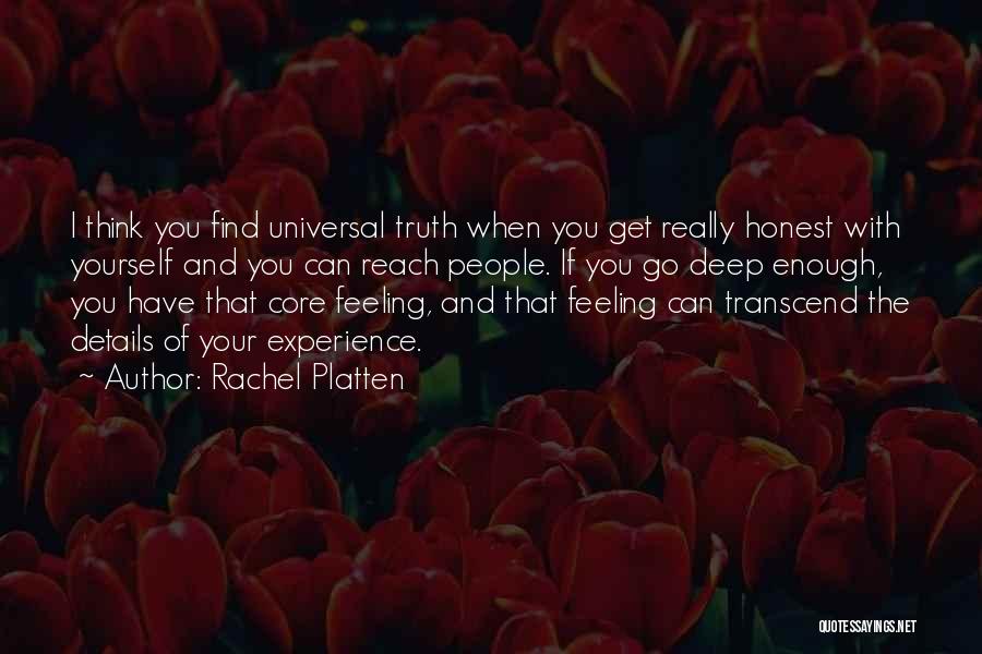 Rachel Platten Quotes: I Think You Find Universal Truth When You Get Really Honest With Yourself And You Can Reach People. If You