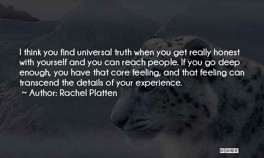 Rachel Platten Quotes: I Think You Find Universal Truth When You Get Really Honest With Yourself And You Can Reach People. If You