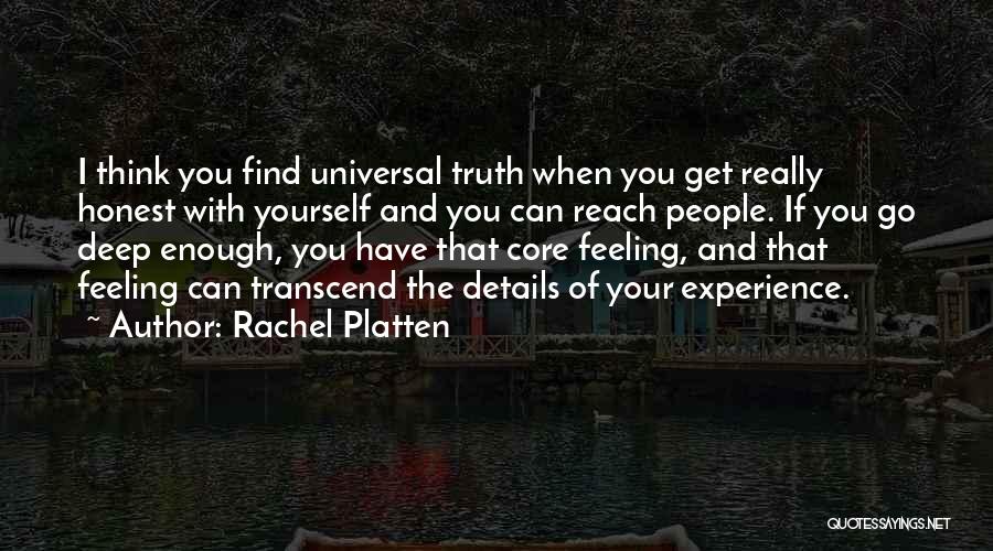 Rachel Platten Quotes: I Think You Find Universal Truth When You Get Really Honest With Yourself And You Can Reach People. If You