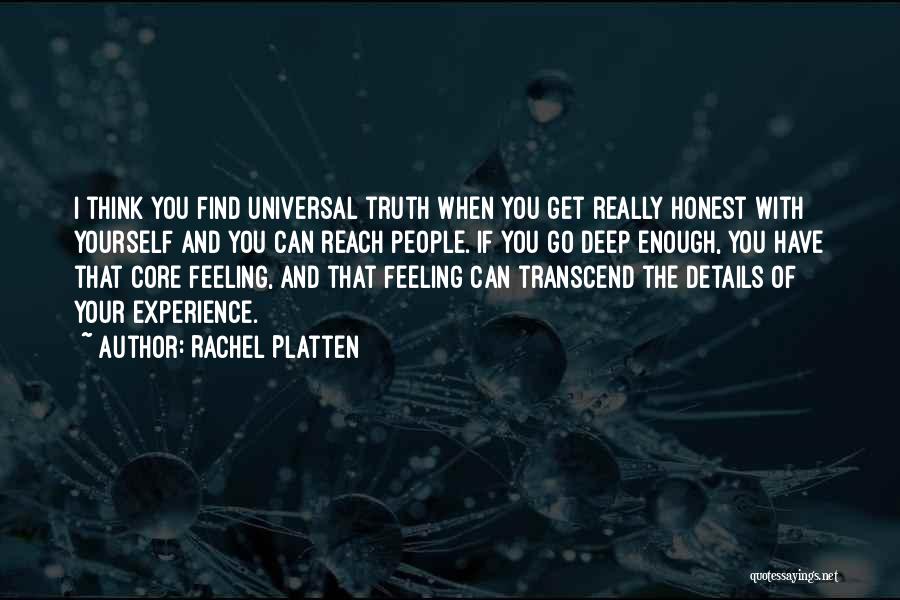 Rachel Platten Quotes: I Think You Find Universal Truth When You Get Really Honest With Yourself And You Can Reach People. If You