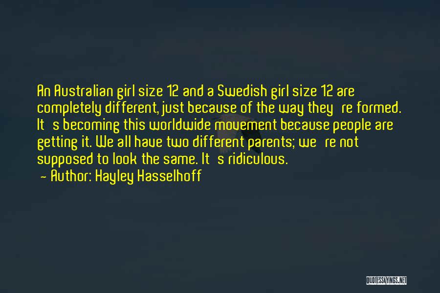 Hayley Hasselhoff Quotes: An Australian Girl Size 12 And A Swedish Girl Size 12 Are Completely Different, Just Because Of The Way They're