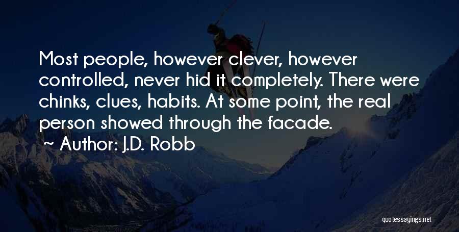 J.D. Robb Quotes: Most People, However Clever, However Controlled, Never Hid It Completely. There Were Chinks, Clues, Habits. At Some Point, The Real