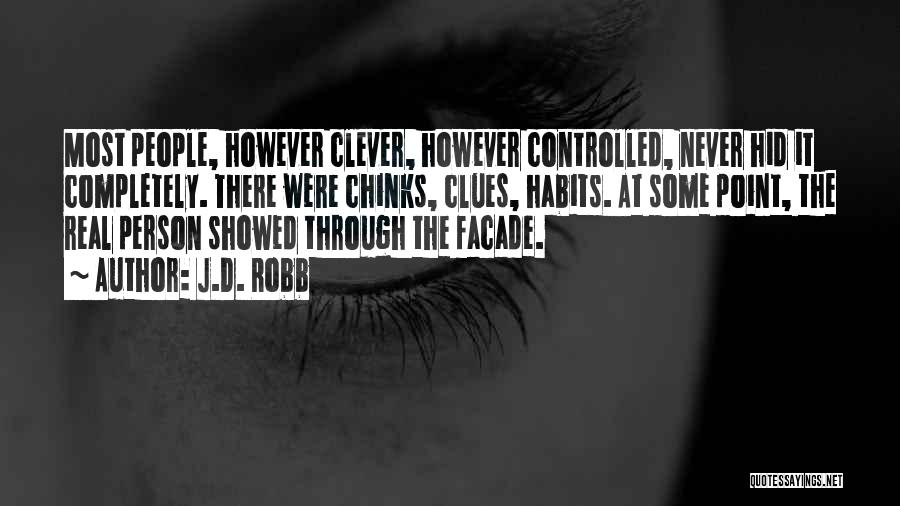 J.D. Robb Quotes: Most People, However Clever, However Controlled, Never Hid It Completely. There Were Chinks, Clues, Habits. At Some Point, The Real