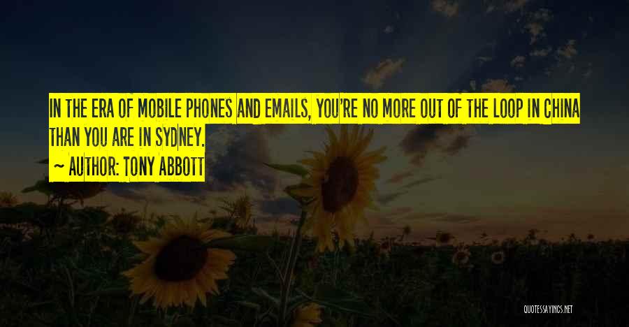 Tony Abbott Quotes: In The Era Of Mobile Phones And Emails, You're No More Out Of The Loop In China Than You Are