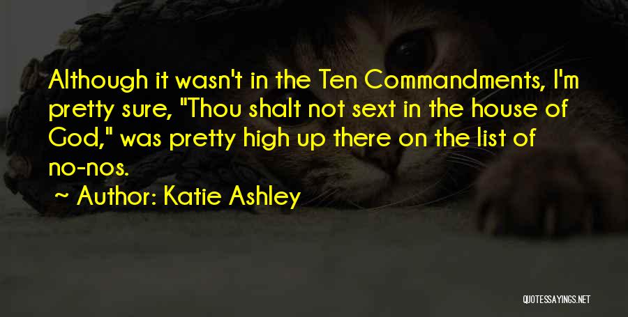 Katie Ashley Quotes: Although It Wasn't In The Ten Commandments, I'm Pretty Sure, Thou Shalt Not Sext In The House Of God, Was