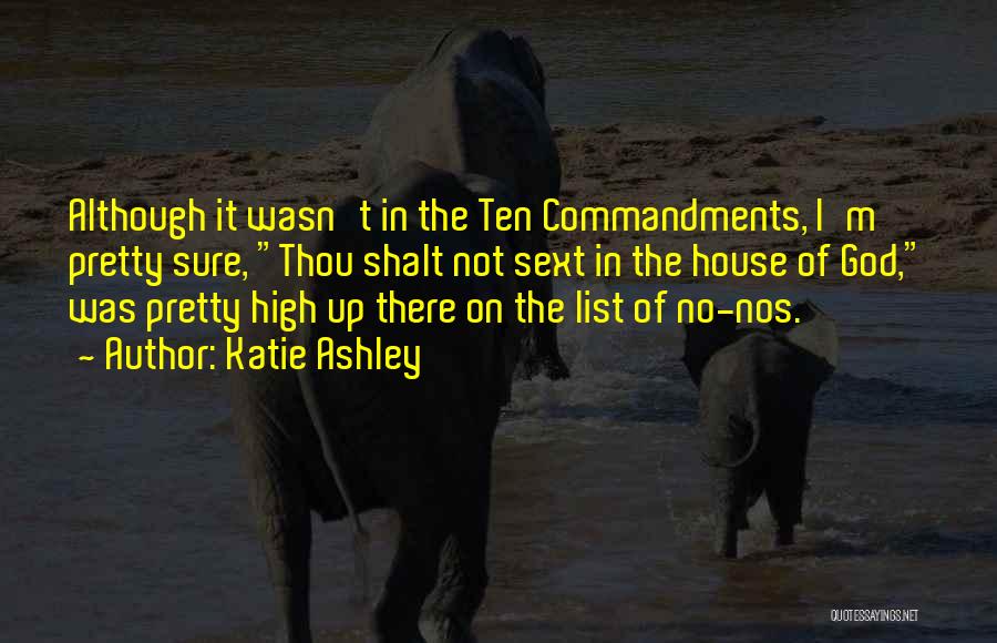 Katie Ashley Quotes: Although It Wasn't In The Ten Commandments, I'm Pretty Sure, Thou Shalt Not Sext In The House Of God, Was