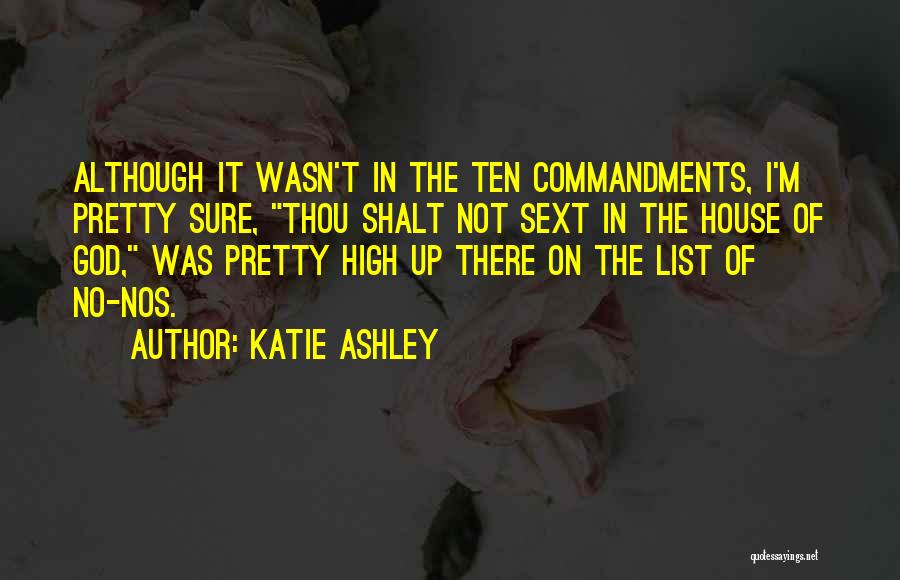 Katie Ashley Quotes: Although It Wasn't In The Ten Commandments, I'm Pretty Sure, Thou Shalt Not Sext In The House Of God, Was