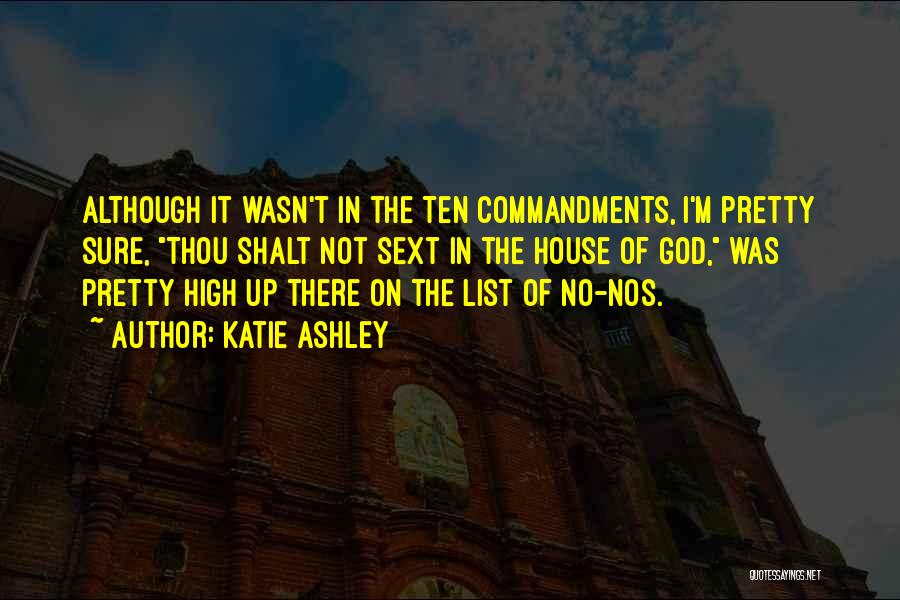 Katie Ashley Quotes: Although It Wasn't In The Ten Commandments, I'm Pretty Sure, Thou Shalt Not Sext In The House Of God, Was