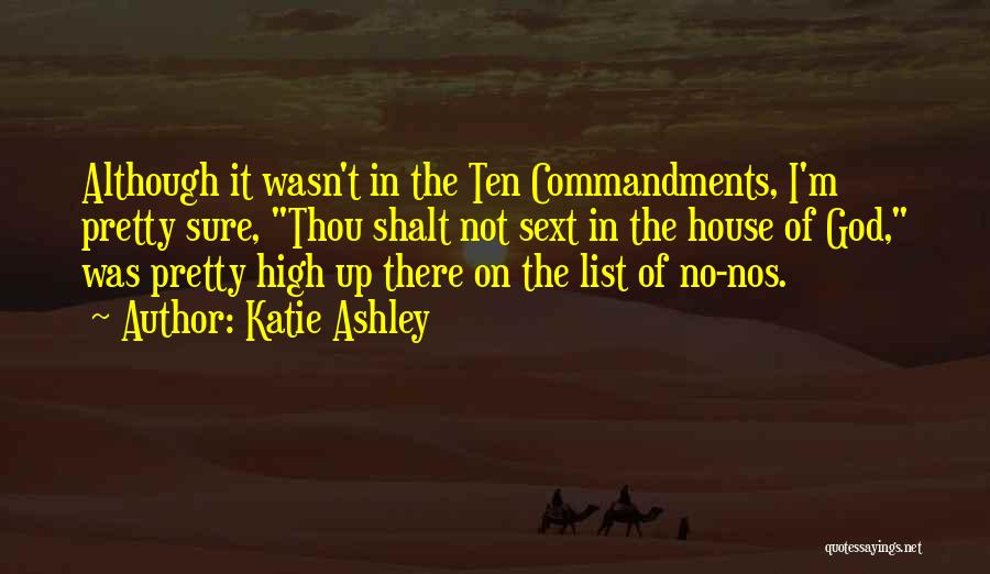 Katie Ashley Quotes: Although It Wasn't In The Ten Commandments, I'm Pretty Sure, Thou Shalt Not Sext In The House Of God, Was