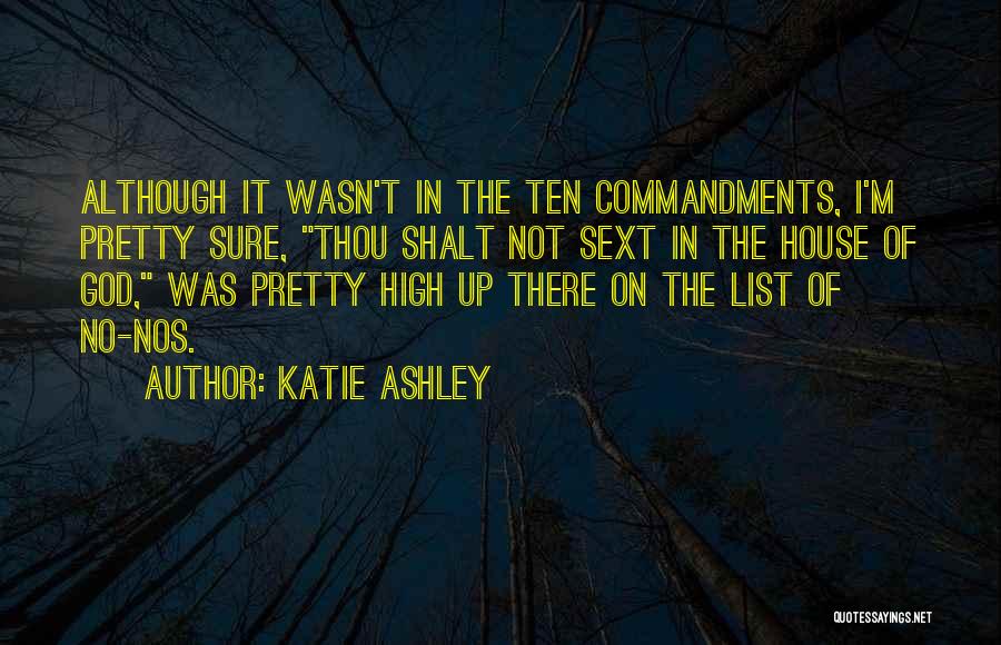 Katie Ashley Quotes: Although It Wasn't In The Ten Commandments, I'm Pretty Sure, Thou Shalt Not Sext In The House Of God, Was