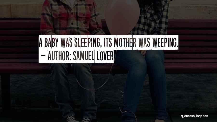 Samuel Lover Quotes: A Baby Was Sleeping, Its Mother Was Weeping.