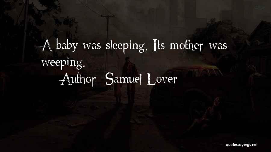 Samuel Lover Quotes: A Baby Was Sleeping, Its Mother Was Weeping.