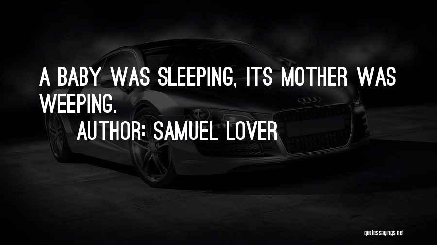 Samuel Lover Quotes: A Baby Was Sleeping, Its Mother Was Weeping.