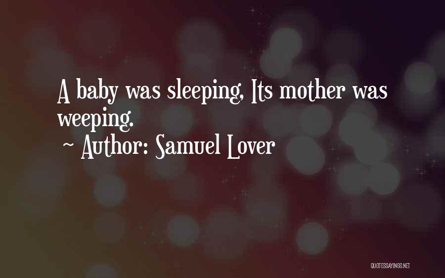 Samuel Lover Quotes: A Baby Was Sleeping, Its Mother Was Weeping.