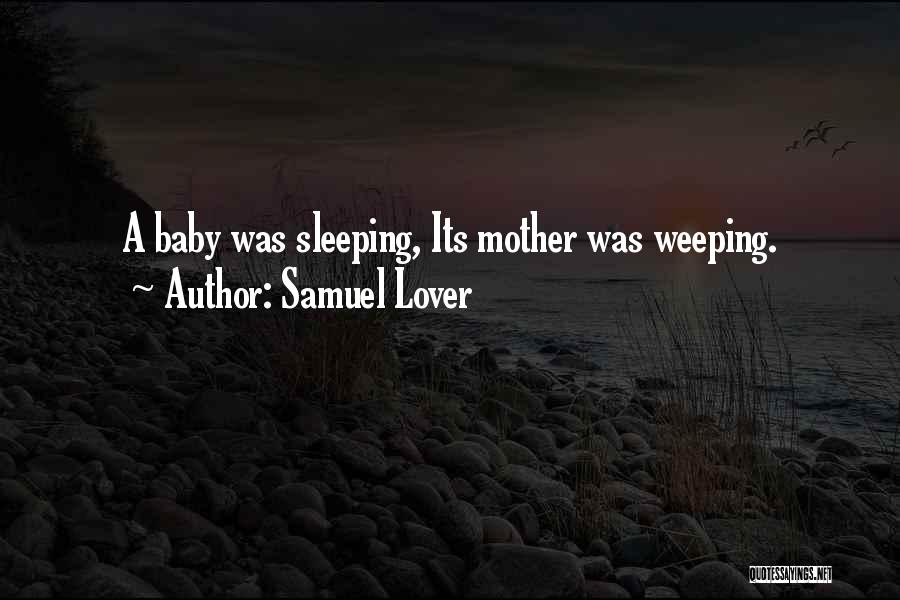 Samuel Lover Quotes: A Baby Was Sleeping, Its Mother Was Weeping.