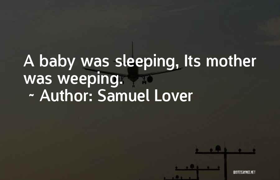 Samuel Lover Quotes: A Baby Was Sleeping, Its Mother Was Weeping.