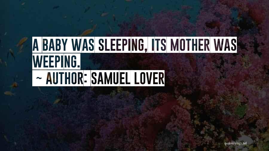 Samuel Lover Quotes: A Baby Was Sleeping, Its Mother Was Weeping.