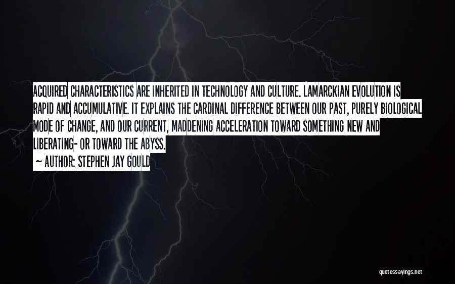 Stephen Jay Gould Quotes: Acquired Characteristics Are Inherited In Technology And Culture. Lamarckian Evolution Is Rapid And Accumulative. It Explains The Cardinal Difference Between