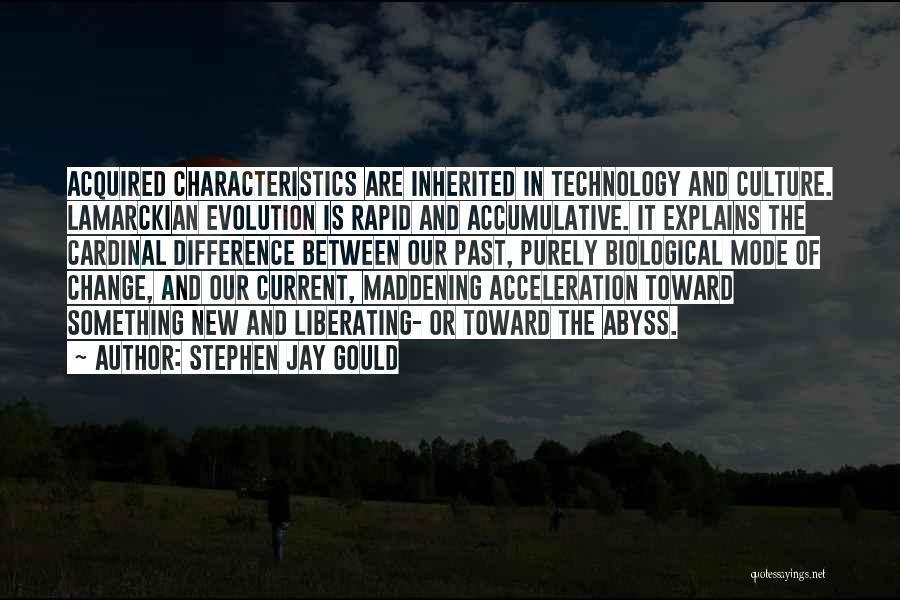 Stephen Jay Gould Quotes: Acquired Characteristics Are Inherited In Technology And Culture. Lamarckian Evolution Is Rapid And Accumulative. It Explains The Cardinal Difference Between