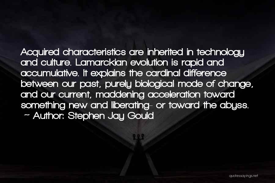 Stephen Jay Gould Quotes: Acquired Characteristics Are Inherited In Technology And Culture. Lamarckian Evolution Is Rapid And Accumulative. It Explains The Cardinal Difference Between