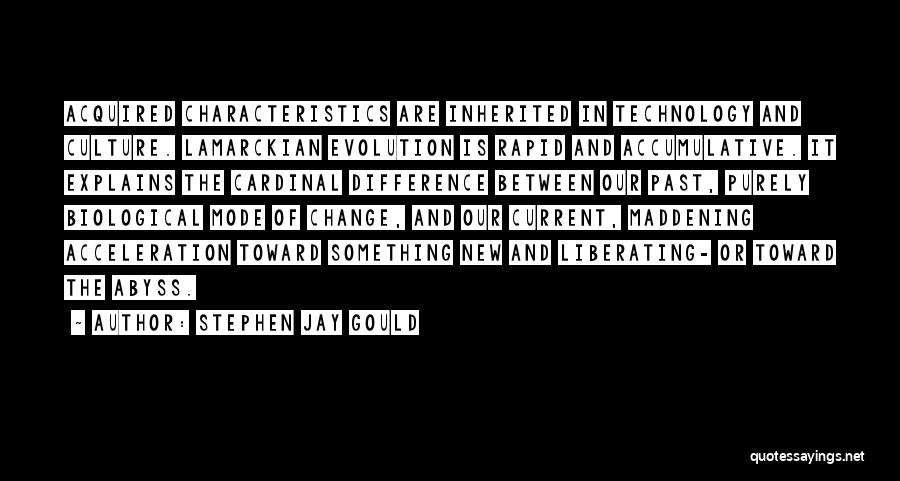 Stephen Jay Gould Quotes: Acquired Characteristics Are Inherited In Technology And Culture. Lamarckian Evolution Is Rapid And Accumulative. It Explains The Cardinal Difference Between