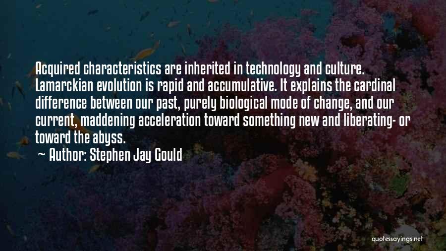Stephen Jay Gould Quotes: Acquired Characteristics Are Inherited In Technology And Culture. Lamarckian Evolution Is Rapid And Accumulative. It Explains The Cardinal Difference Between