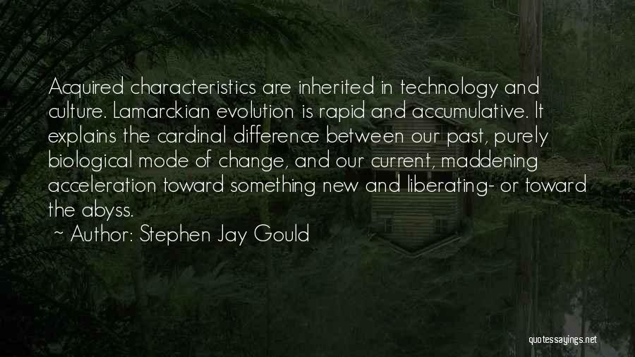 Stephen Jay Gould Quotes: Acquired Characteristics Are Inherited In Technology And Culture. Lamarckian Evolution Is Rapid And Accumulative. It Explains The Cardinal Difference Between