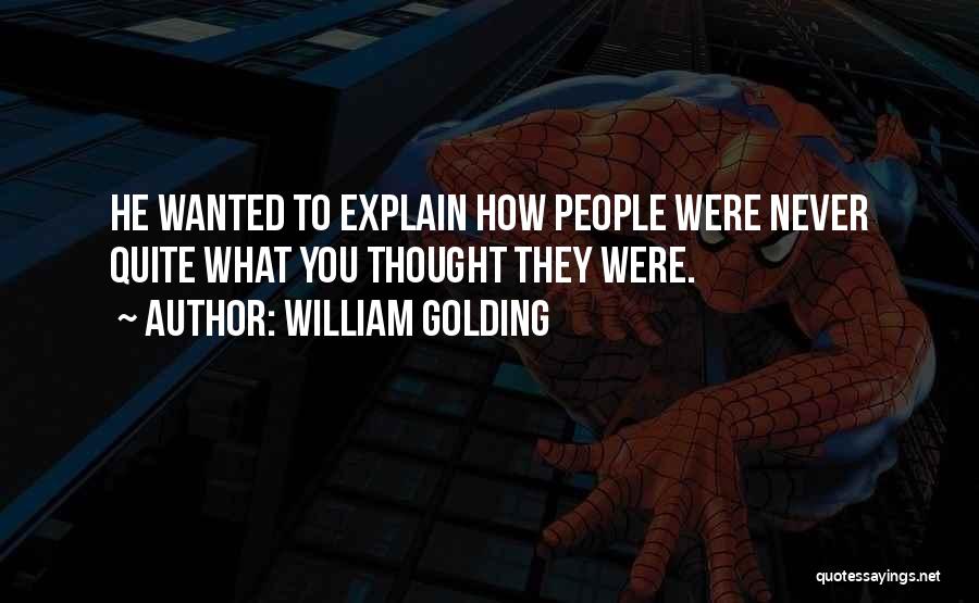 William Golding Quotes: He Wanted To Explain How People Were Never Quite What You Thought They Were.