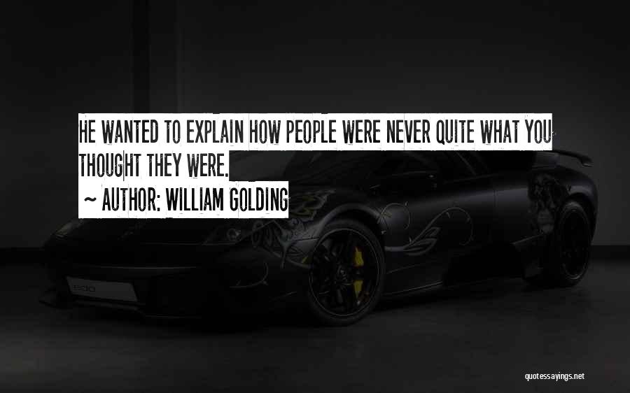 William Golding Quotes: He Wanted To Explain How People Were Never Quite What You Thought They Were.