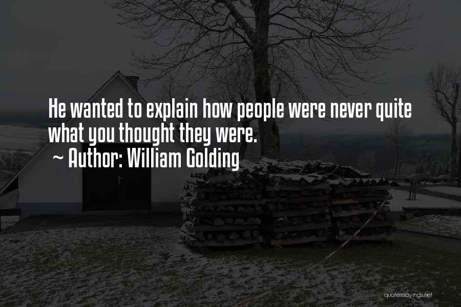 William Golding Quotes: He Wanted To Explain How People Were Never Quite What You Thought They Were.