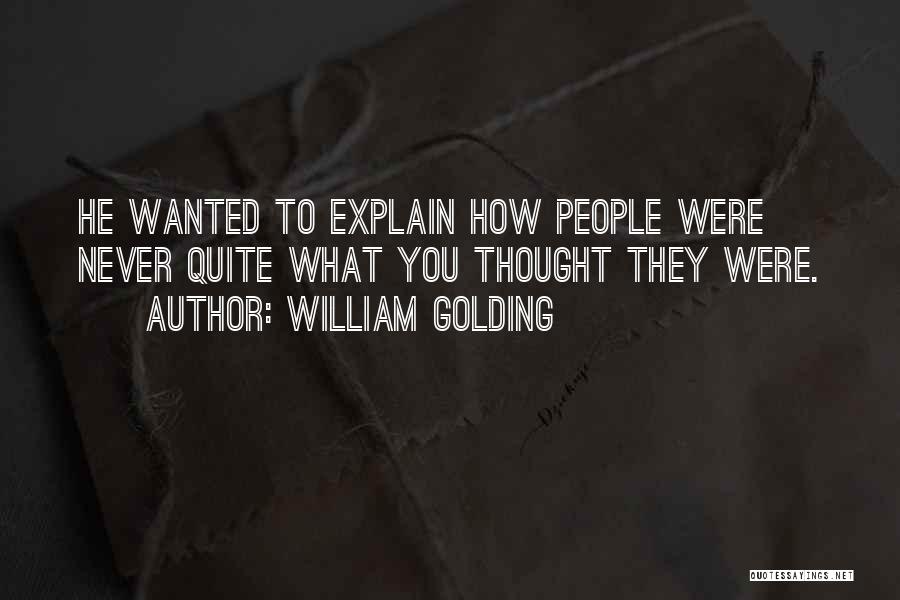 William Golding Quotes: He Wanted To Explain How People Were Never Quite What You Thought They Were.