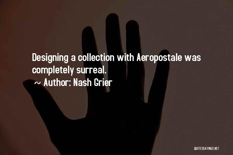 Nash Grier Quotes: Designing A Collection With Aeropostale Was Completely Surreal.
