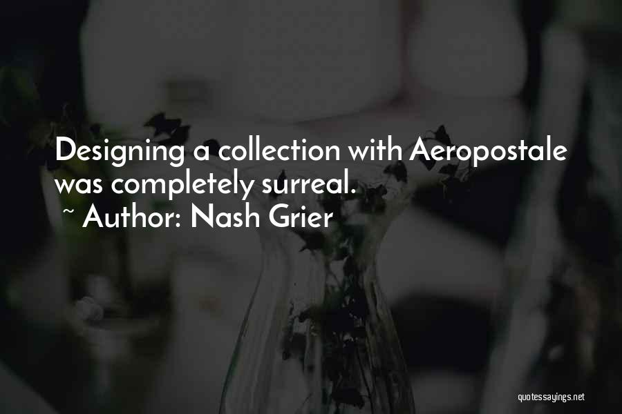 Nash Grier Quotes: Designing A Collection With Aeropostale Was Completely Surreal.