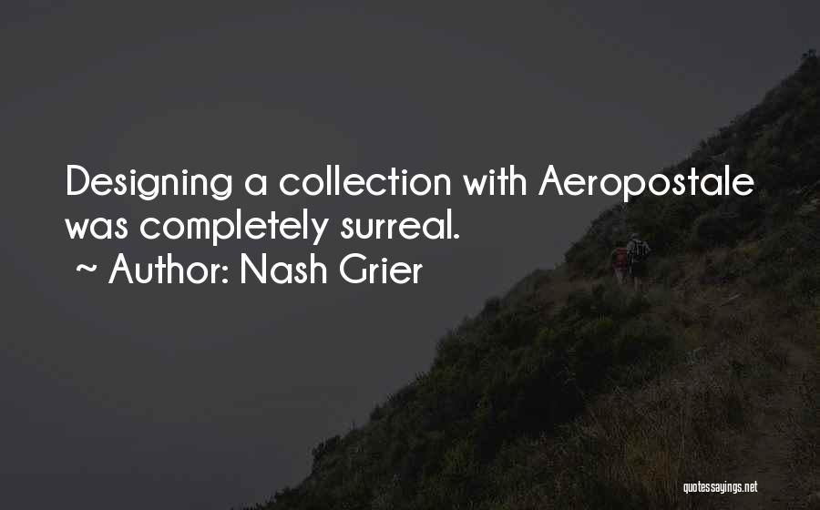 Nash Grier Quotes: Designing A Collection With Aeropostale Was Completely Surreal.