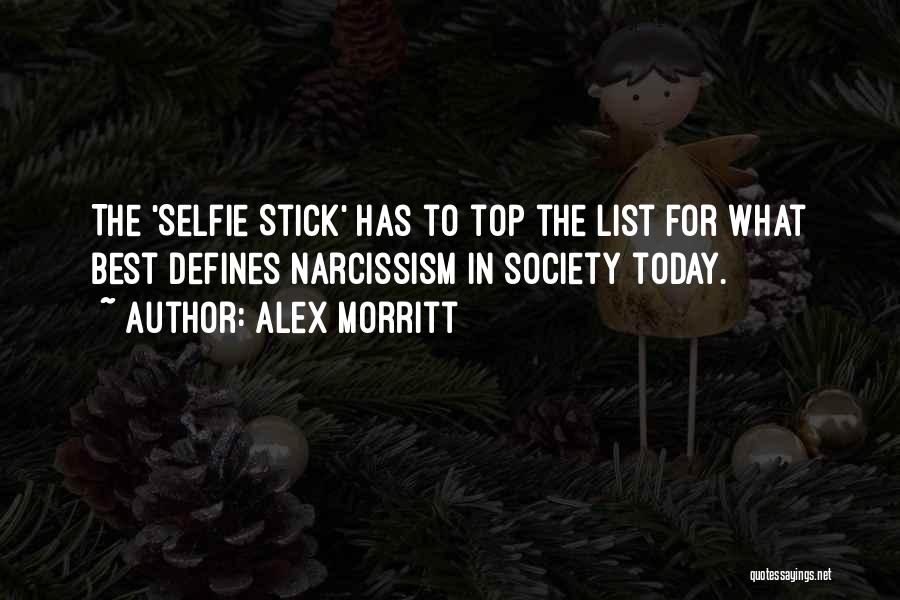 Alex Morritt Quotes: The 'selfie Stick' Has To Top The List For What Best Defines Narcissism In Society Today.