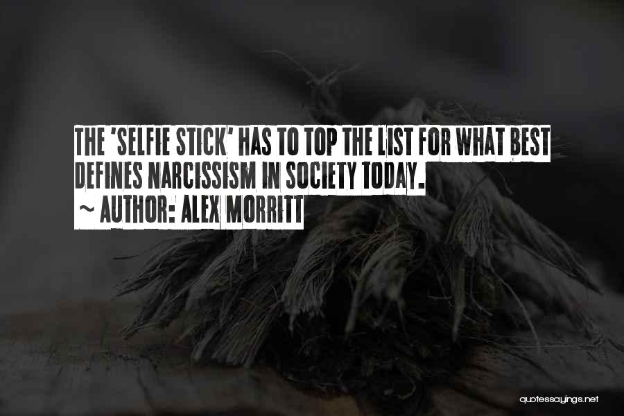 Alex Morritt Quotes: The 'selfie Stick' Has To Top The List For What Best Defines Narcissism In Society Today.