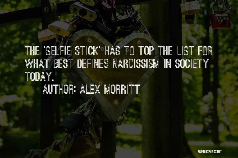 Alex Morritt Quotes: The 'selfie Stick' Has To Top The List For What Best Defines Narcissism In Society Today.