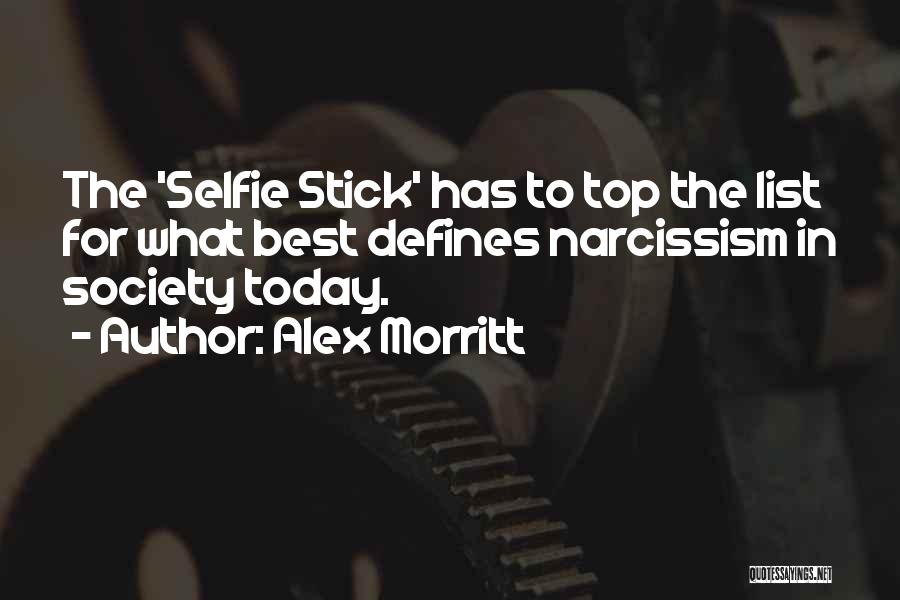 Alex Morritt Quotes: The 'selfie Stick' Has To Top The List For What Best Defines Narcissism In Society Today.